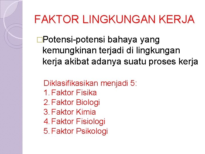 FAKTOR LINGKUNGAN KERJA �Potensi-potensi bahaya yang kemungkinan terjadi di lingkungan kerja akibat adanya suatu