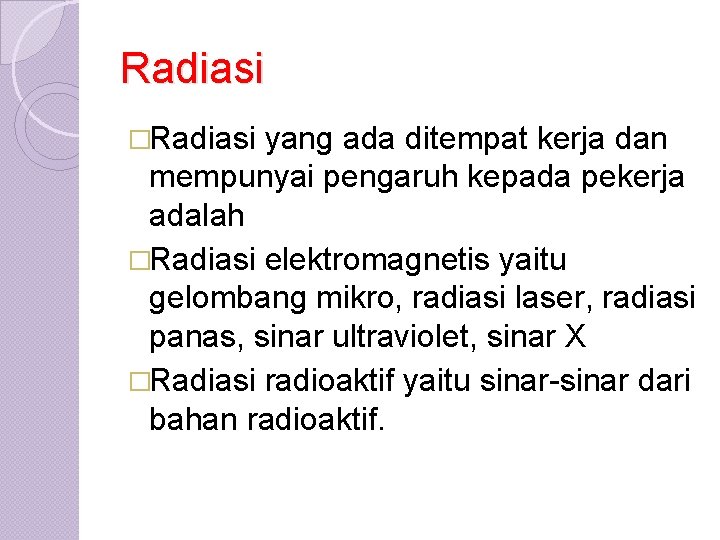 Radiasi �Radiasi yang ada ditempat kerja dan mempunyai pengaruh kepada pekerja adalah �Radiasi elektromagnetis