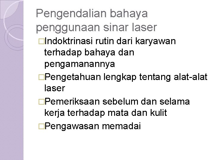 Pengendalian bahaya penggunaan sinar laser �Indoktrinasi rutin dari karyawan terhadap bahaya dan pengamanannya �Pengetahuan