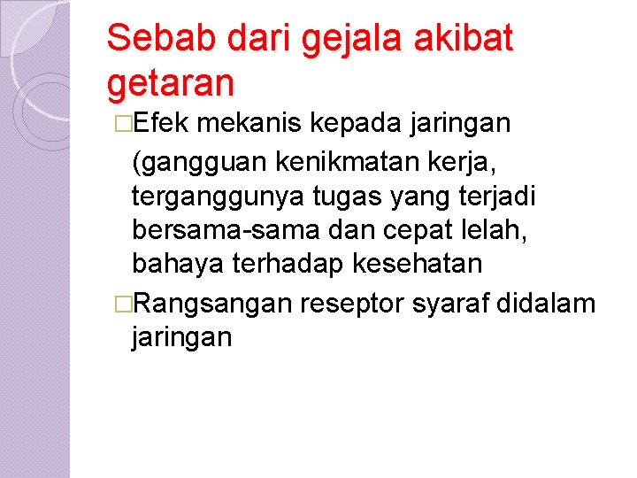 Sebab dari gejala akibat getaran �Efek mekanis kepada jaringan (gangguan kenikmatan kerja, terganggunya tugas