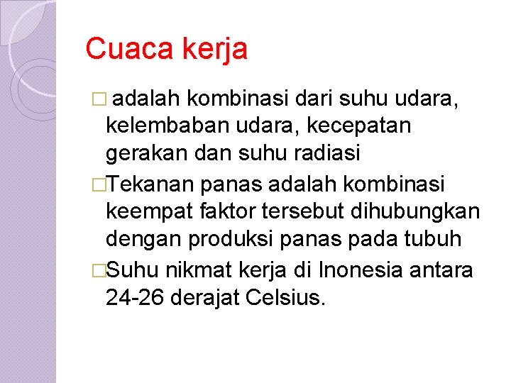 Cuaca kerja � adalah kombinasi dari suhu udara, kelembaban udara, kecepatan gerakan dan suhu