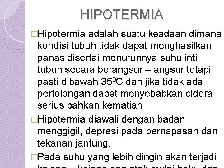 HIPOTERMIA �Hipotermia adalah suatu keadaan dimana kondisi tubuh tidak dapat menghasilkan panas disertai menurunnya