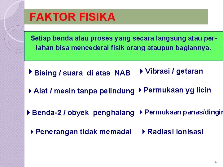 FAKTOR FISIKA Setiap benda atau proses yang secara langsung atau perlahan bisa mencederai fisik