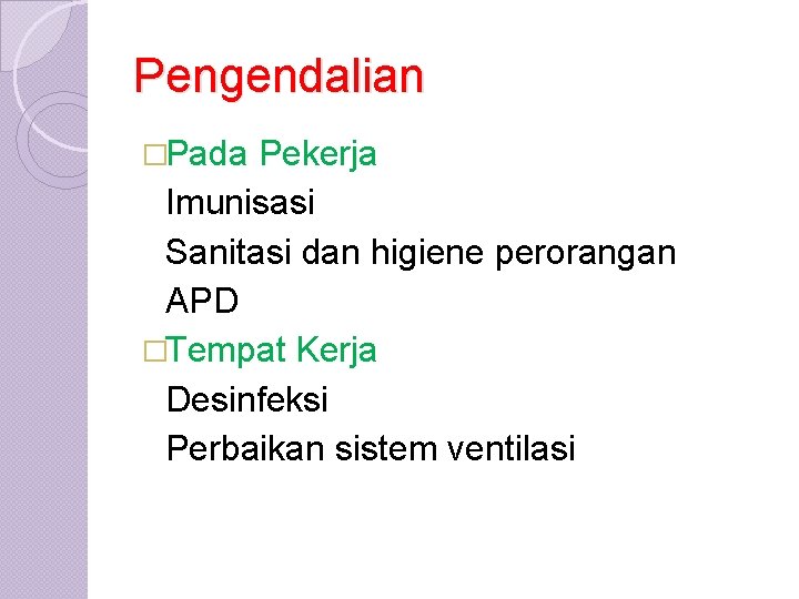 Pengendalian �Pada Pekerja Imunisasi Sanitasi dan higiene perorangan APD �Tempat Kerja Desinfeksi Perbaikan sistem