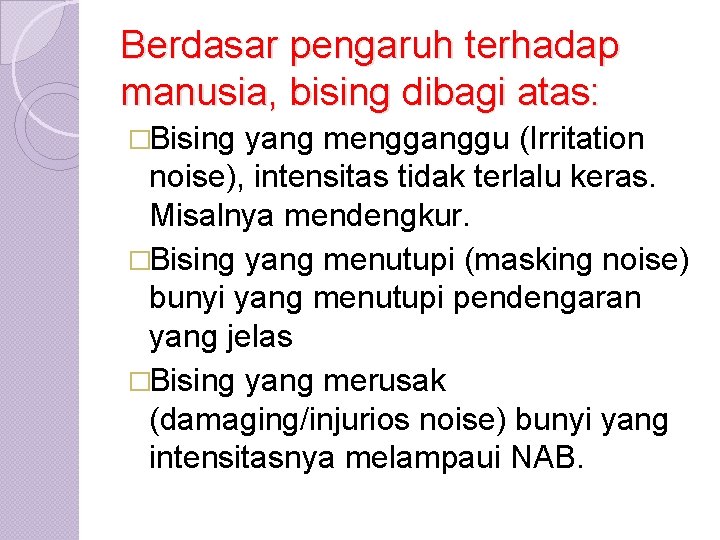 Berdasar pengaruh terhadap manusia, bising dibagi atas: �Bising yang mengganggu (Irritation noise), intensitas tidak