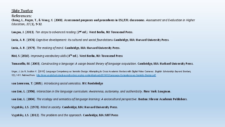 Slide Twelve References: Cheng, L. , Roger, T. , & Wang, X. (2008). Assessment