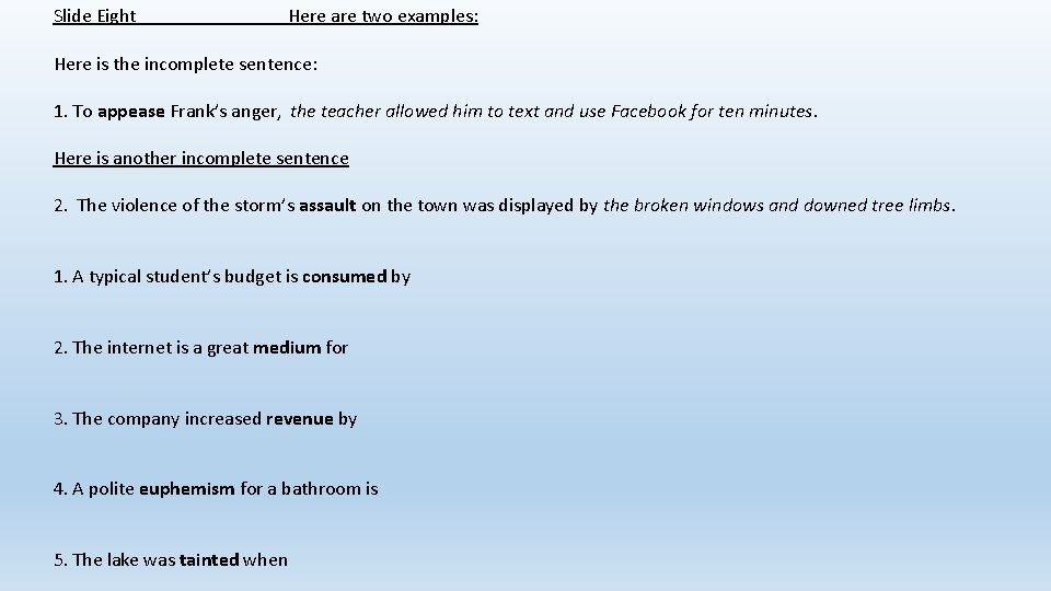 Slide Eight Here are two examples: Here is the incomplete sentence: 1. To appease Slide Eight Here are two examples: Here is the incomplete sentence: 1. To appease