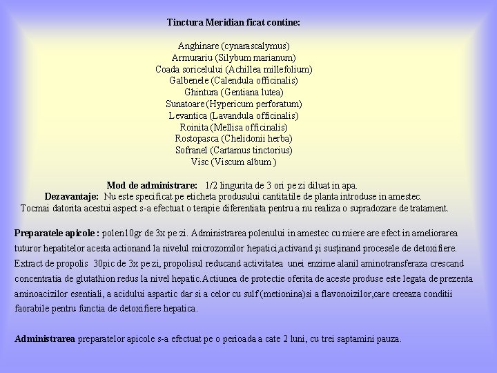 Tinctura Meridian ficat contine: Anghinare (cynarascalymus) Armurariu (Silybum marianum) Coada soricelului (Achillea millefolium) Galbenele