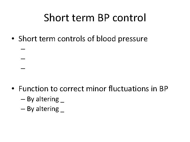 Short term BP control • Short term controls of blood pressure – – –