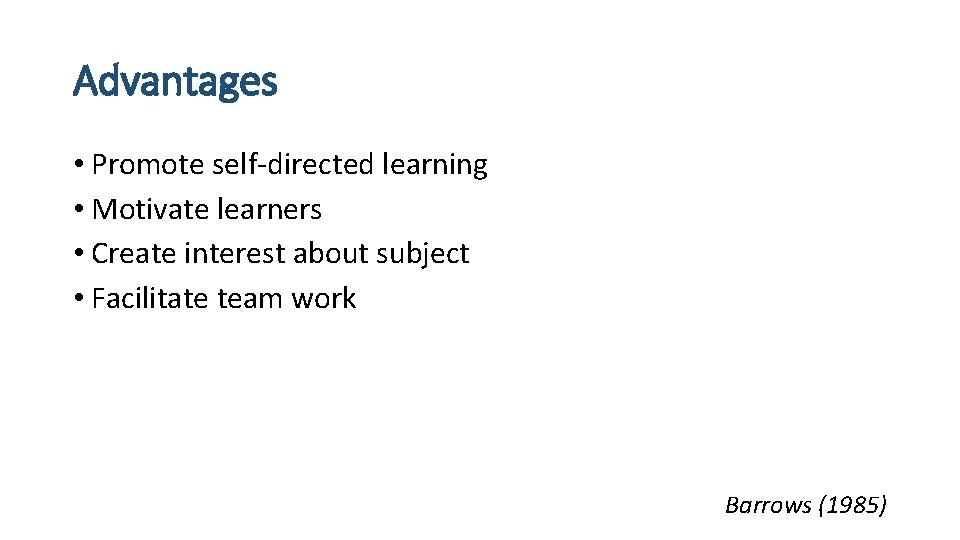 Advantages • Promote self-directed learning • Motivate learners • Create interest about subject •