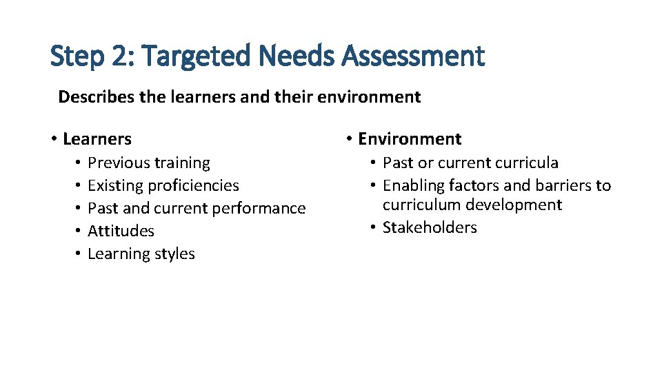 Step 2: Targeted Needs Assessment Describes the learners and their environment • Learners •