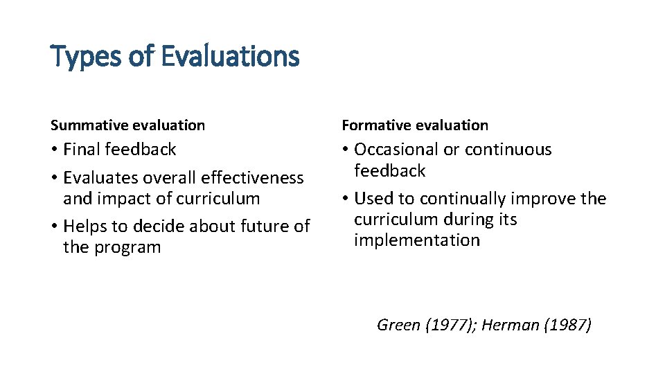 Types of Evaluations Summative evaluation Formative evaluation • Final feedback • Evaluates overall effectiveness