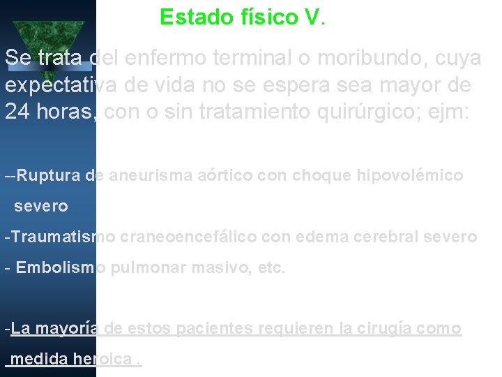 Estado físico V. Se trata del enfermo terminal o moribundo, cuya expectativa de vida