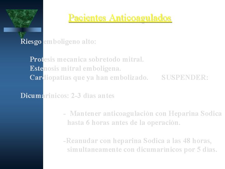 Pacientes Anticoagulados Riesgo emboligeno alto: Protesis mecanica sobretodo mitral. Estenosis mitral emboligena. Cardiopatìas que