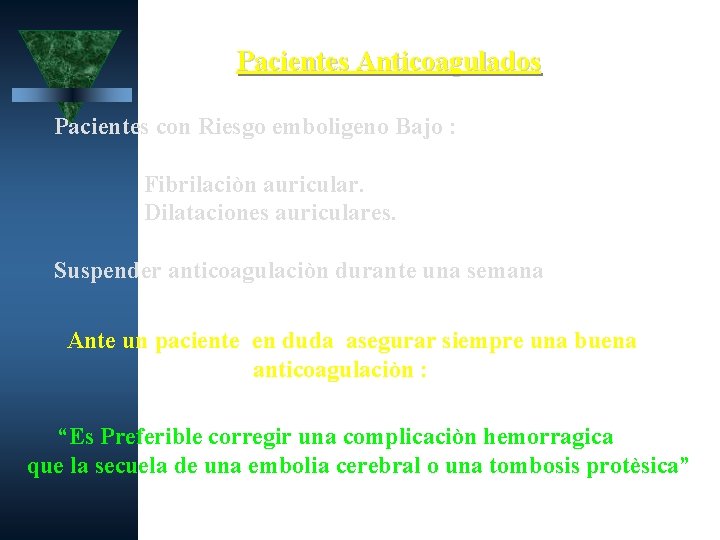 Pacientes Anticoagulados Pacientes con Riesgo emboligeno Bajo : Fibrilaciòn auricular. Dilataciones auriculares. Suspender anticoagulaciòn