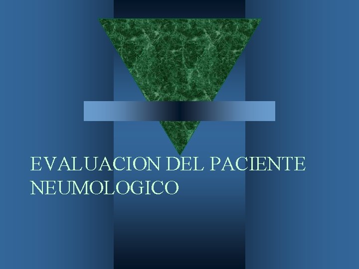 EVALUACION DEL PACIENTE NEUMOLOGICO 