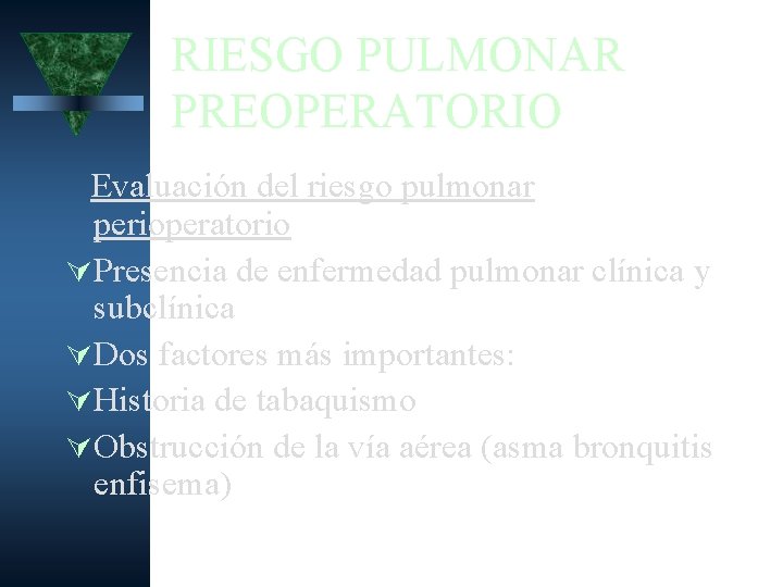 RIESGO PULMONAR PREOPERATORIO Evaluación del riesgo pulmonar perioperatorio Presencia de enfermedad pulmonar clínica y