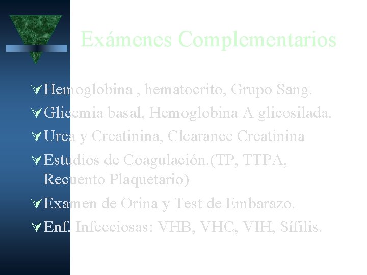 Exámenes Complementarios Hemoglobina , hematocrito, Grupo Sang. Glicemia basal, Hemoglobina A glicosilada. Urea y