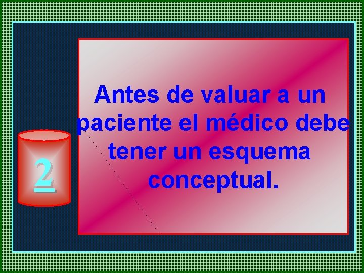 2 Antes de valuar a un paciente el médico debe tener un esquema conceptual.