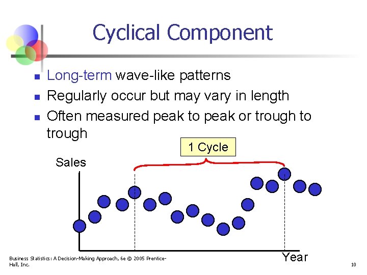 Cyclical Component n n n Long-term wave-like patterns Regularly occur but may vary in