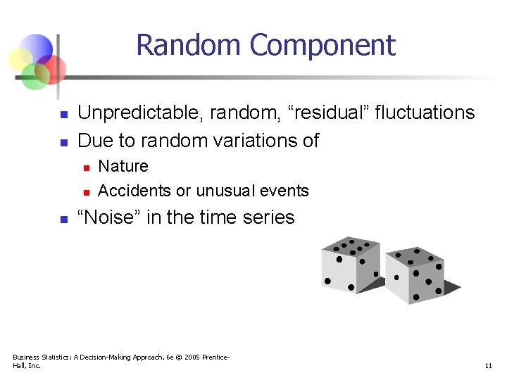Random Component n n Unpredictable, random, “residual” fluctuations Due to random variations of n