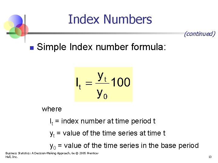 Index Numbers (continued) n Simple Index number formula: where It = index number at