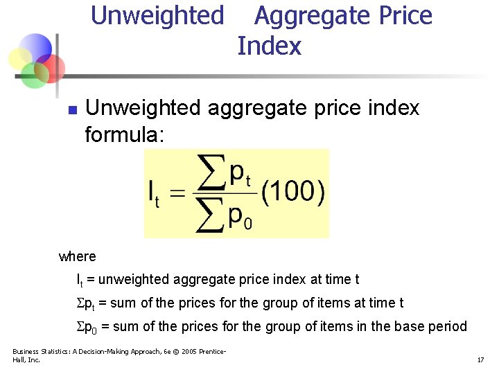 Unweighted n Aggregate Price Index Unweighted aggregate price index formula: where It = unweighted