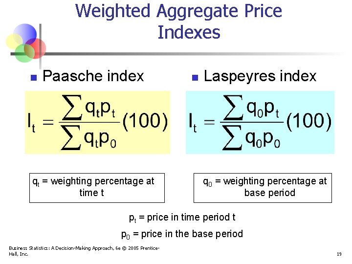 Weighted Aggregate Price Indexes n Paasche index qt = weighting percentage at time t