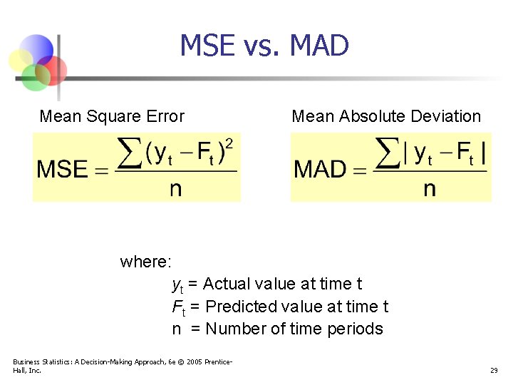 MSE vs. MAD Mean Square Error Mean Absolute Deviation where: yt = Actual value