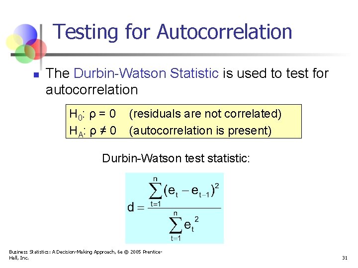 Testing for Autocorrelation n The Durbin-Watson Statistic is used to test for autocorrelation H