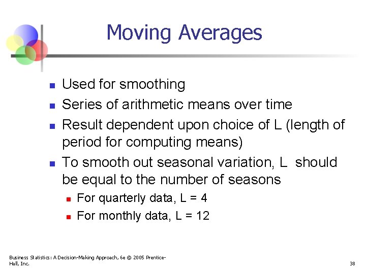 Moving Averages n n Used for smoothing Series of arithmetic means over time Result