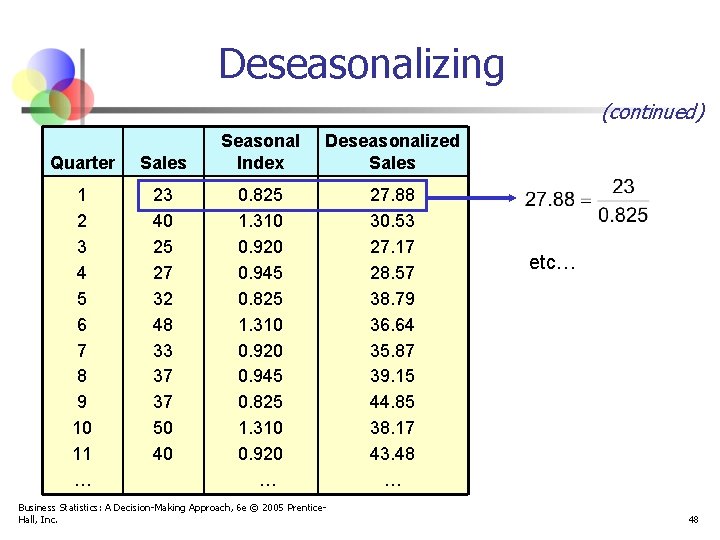 Deseasonalizing (continued) Quarter Sales 1 2 3 4 5 6 7 8 9 10