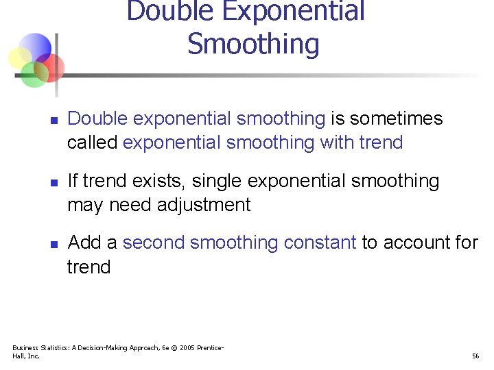 Double Exponential Smoothing n n n Double exponential smoothing is sometimes called exponential smoothing