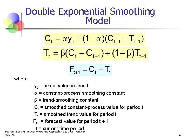 Double Exponential Smoothing Model where: yt = actual value in time t = constant-process
