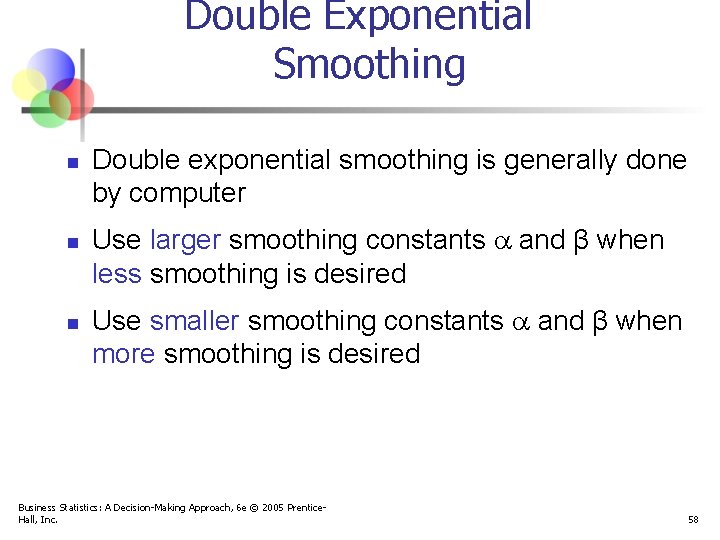 Double Exponential Smoothing n n n Double exponential smoothing is generally done by computer