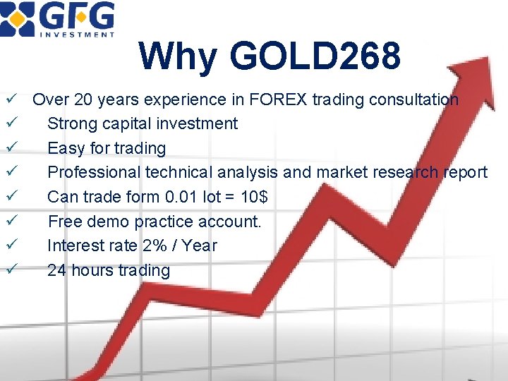 Why GOLD 268 ü Over 20 years experience in FOREX trading consultation ü ü