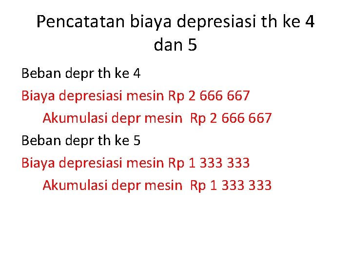 Pencatatan biaya depresiasi th ke 4 dan 5 Beban depr th ke 4 Biaya