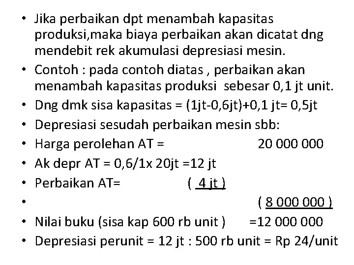  • Jika perbaikan dpt menambah kapasitas produksi, maka biaya perbaikan akan dicatat dng