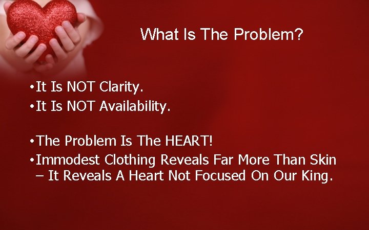 What Is The Problem? • It Is NOT Clarity. • It Is NOT Availability.