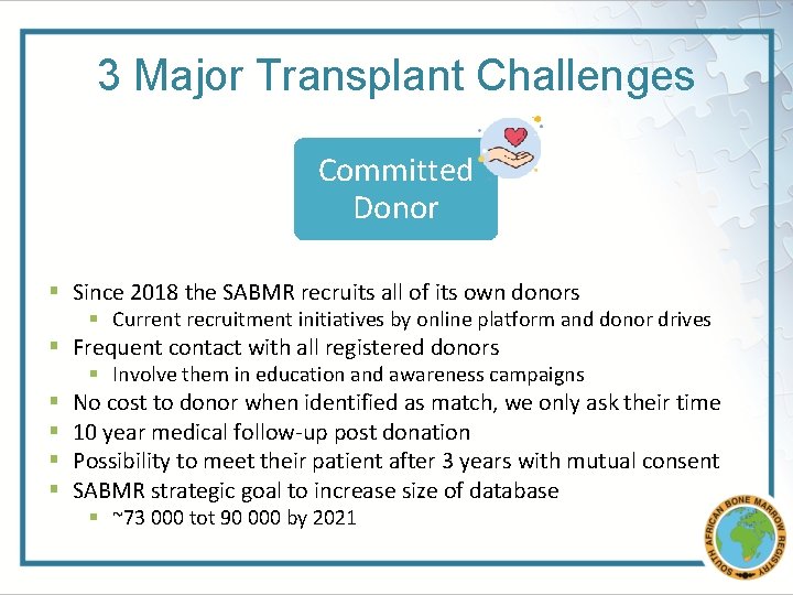 3 Major Transplant Challenges Committed Donor § Since 2018 the SABMR recruits all of