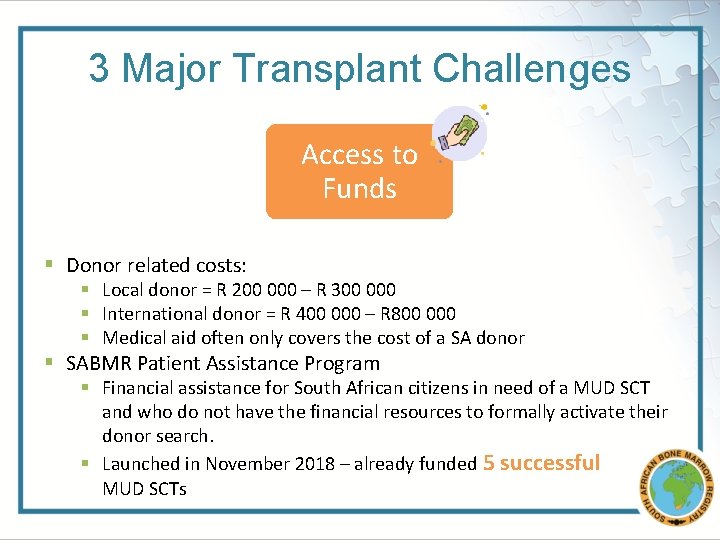 3 Major Transplant Challenges Access to Funds § Donor related costs: § Local donor