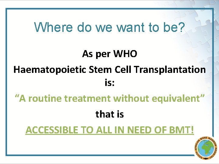 Where do we want to be? As per WHO Haematopoietic Stem Cell Transplantation is: