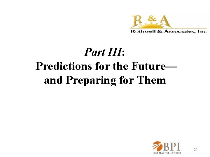 Part III: Predictions for the Future— and Preparing for Them 22 