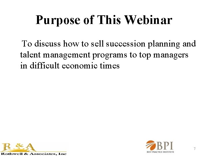 Purpose of This Webinar To discuss how to sell succession planning and talent management