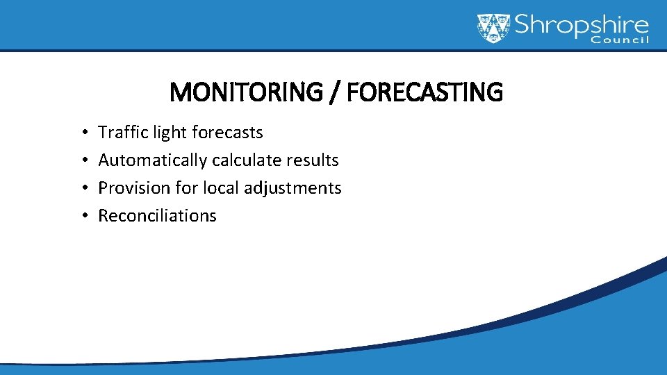 MONITORING / FORECASTING • • Traffic light forecasts Automatically calculate results Provision for local