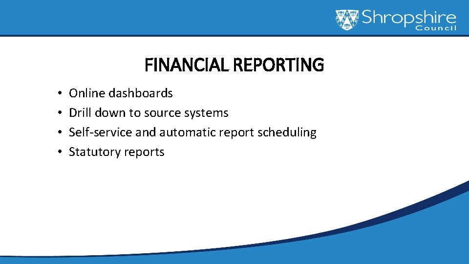 FINANCIAL REPORTING • • Online dashboards Drill down to source systems Self-service and automatic