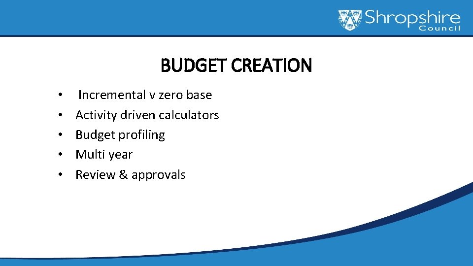 BUDGET CREATION • • • Incremental v zero base Activity driven calculators Budget profiling