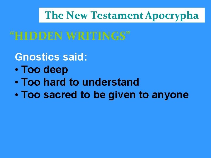 The New Testament Apocrypha “HIDDEN WRITINGS” Gnostics said: • Too deep • Too hard