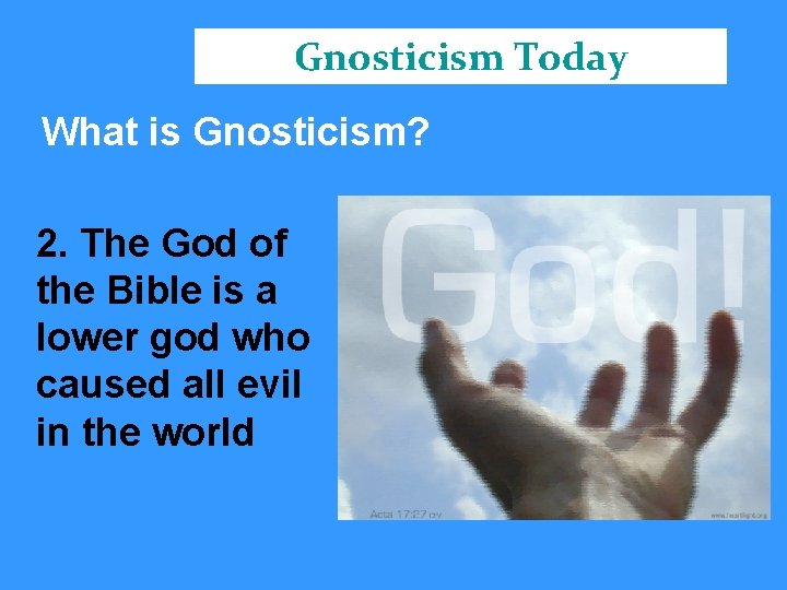 Gnosticism Today What is Gnosticism? 2. The God of the Bible is a lower