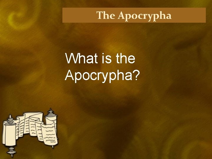 The Apocrypha What is the Apocrypha? 